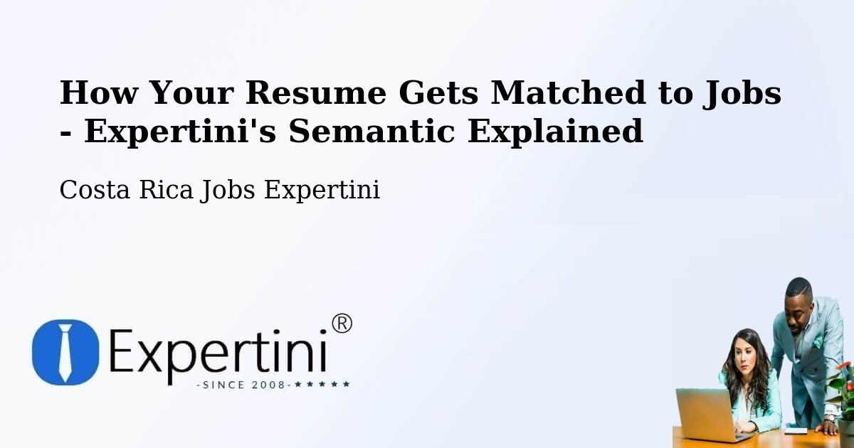 How Your Resume Gets Matched to Jobs - Expertini's Semantic Explained - Costa Rica Jobs Expertini